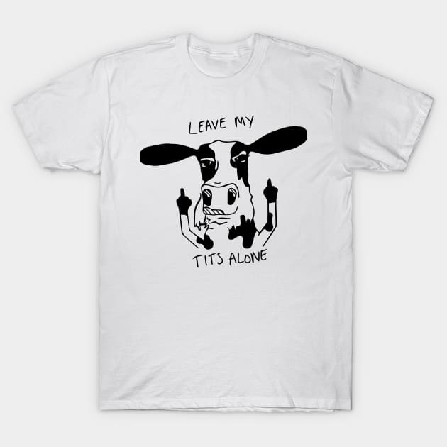 Leave my tits alone T-Shirt by Thevegansociety